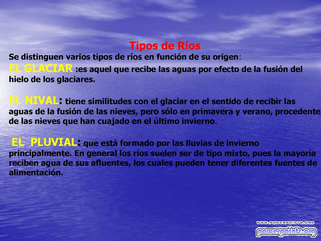 Tipos de Ríos Se distinguen varios tipos de ríos en función de su origen: