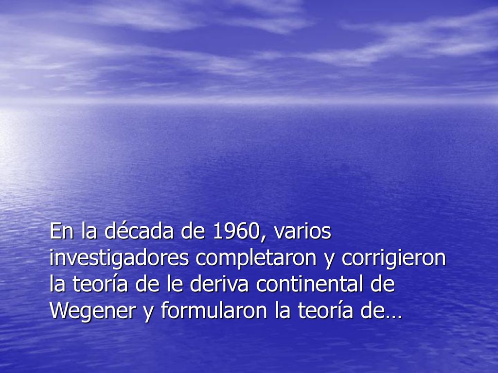 En la década de 1960, varios investigadores completaron y corrigieron la teoría de le deriva continental de Wegener y formularon la teoría de…