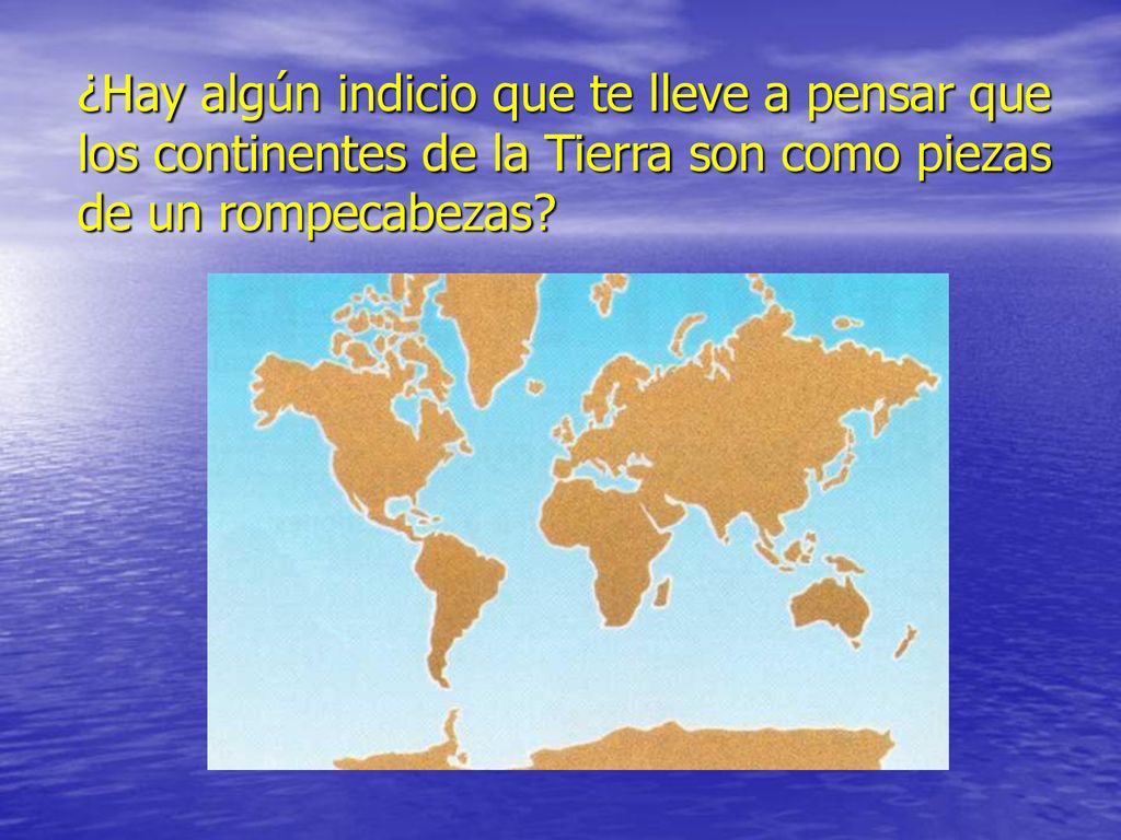 ¿Hay algún indicio que te lleve a pensar que los continentes de la Tierra son como piezas de un rompecabezas