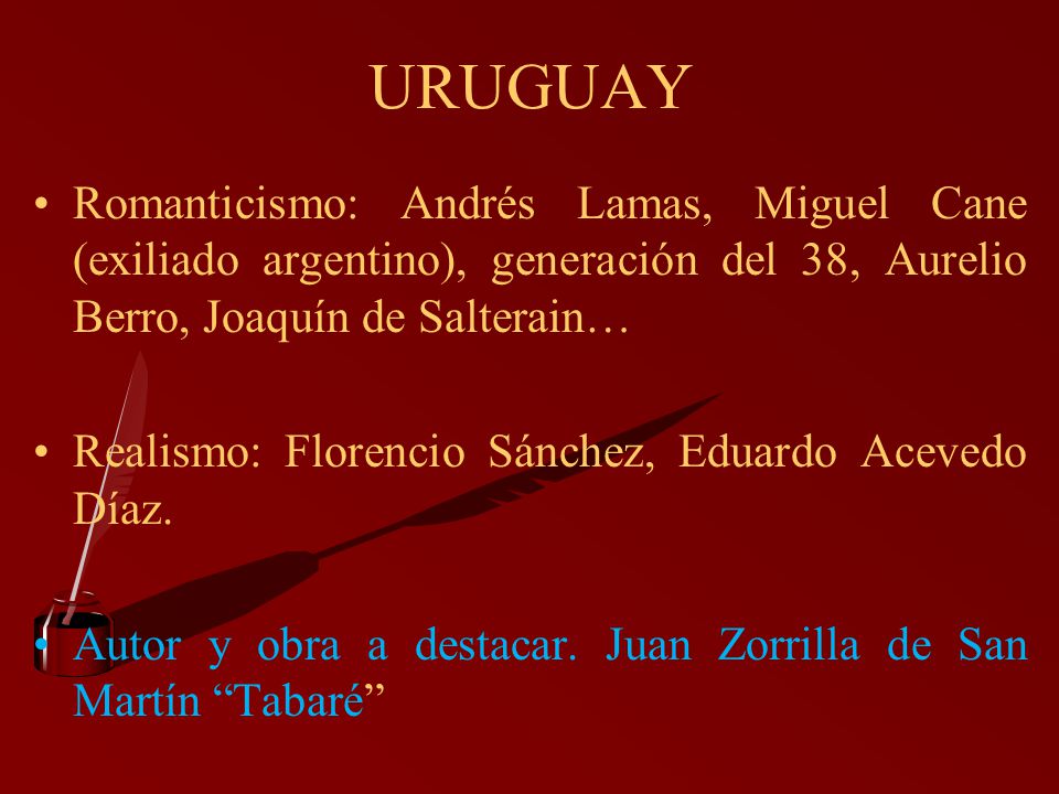 URUGUAY Romanticismo: Andrés Lamas, Miguel Cane (exiliado argentino), generación del 38, Aurelio Berro, Joaquín de Salterain…