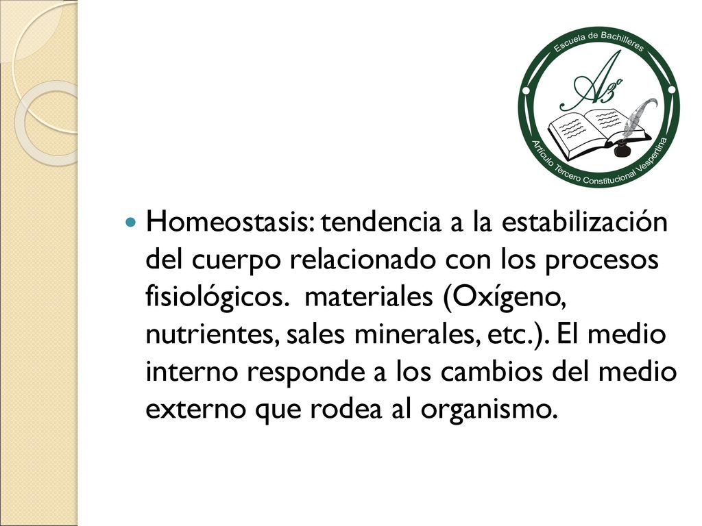 Homeostasis: tendencia a la estabilización del cuerpo relacionado con los procesos fisiológicos.