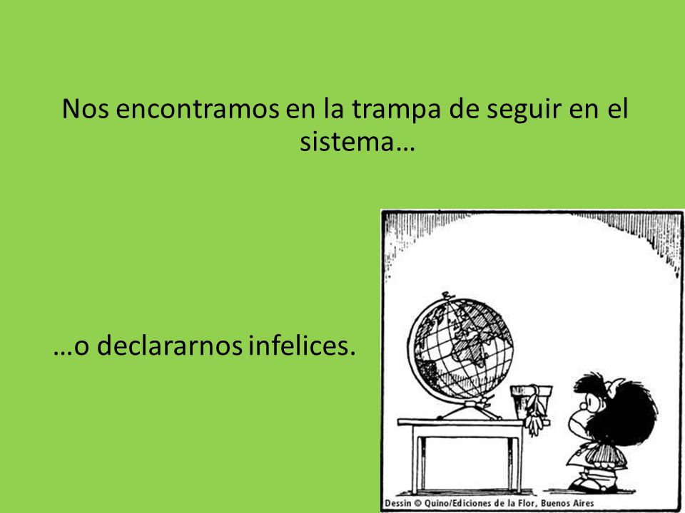 Nos encontramos en la trampa de seguir en el sistema…
