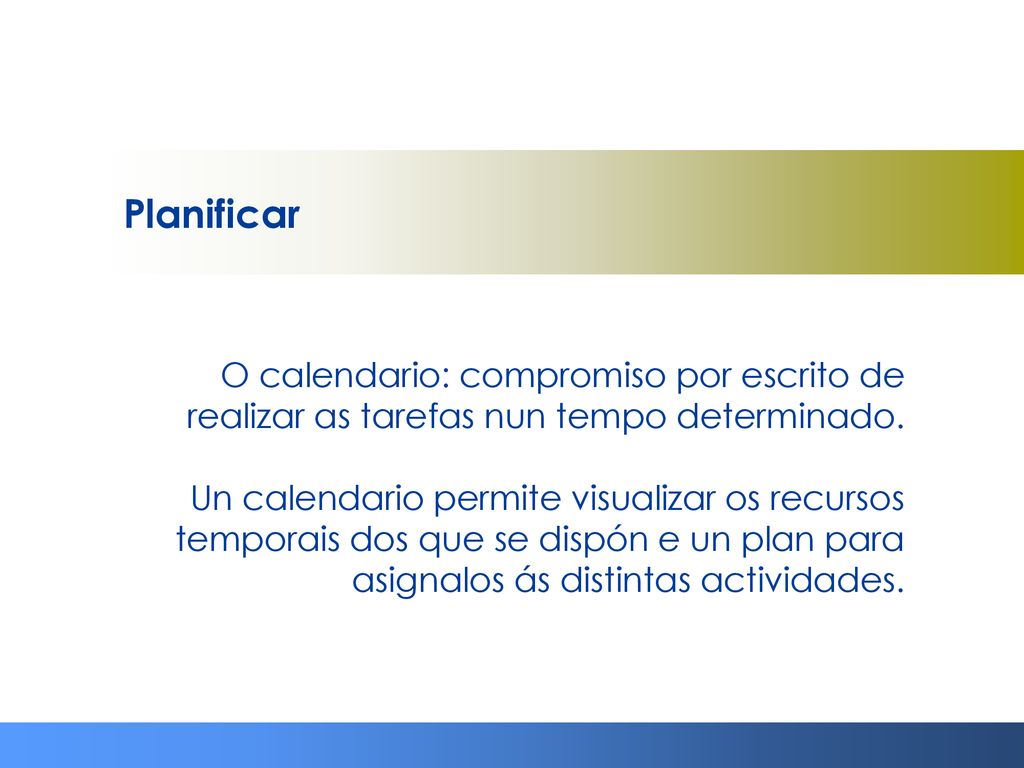 Planificar O calendario: compromiso por escrito de realizar as tarefas nun tempo determinado.
