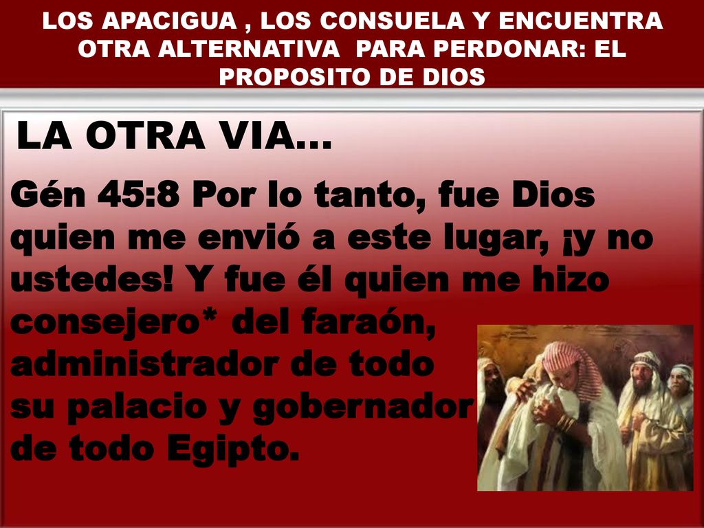 LOS APACIGUA , LOS CONSUELA Y ENCUENTRA OTRA ALTERNATIVA PARA PERDONAR: EL PROPOSITO DE DIOS