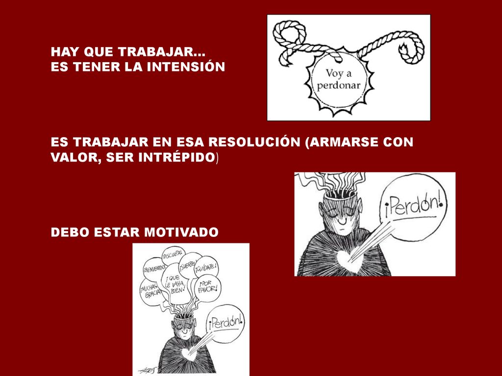 HAY QUE TRABAJAR… ES TENER LA INTENSIÓN. ES TRABAJAR EN ESA RESOLUCIÓN (ARMARSE CON VALOR, SER INTRÉPIDO)