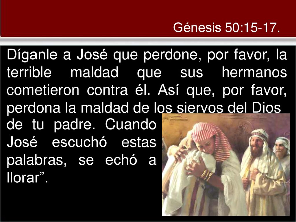 de tu padre. Cuando José escuchó estas palabras, se echó a llorar .
