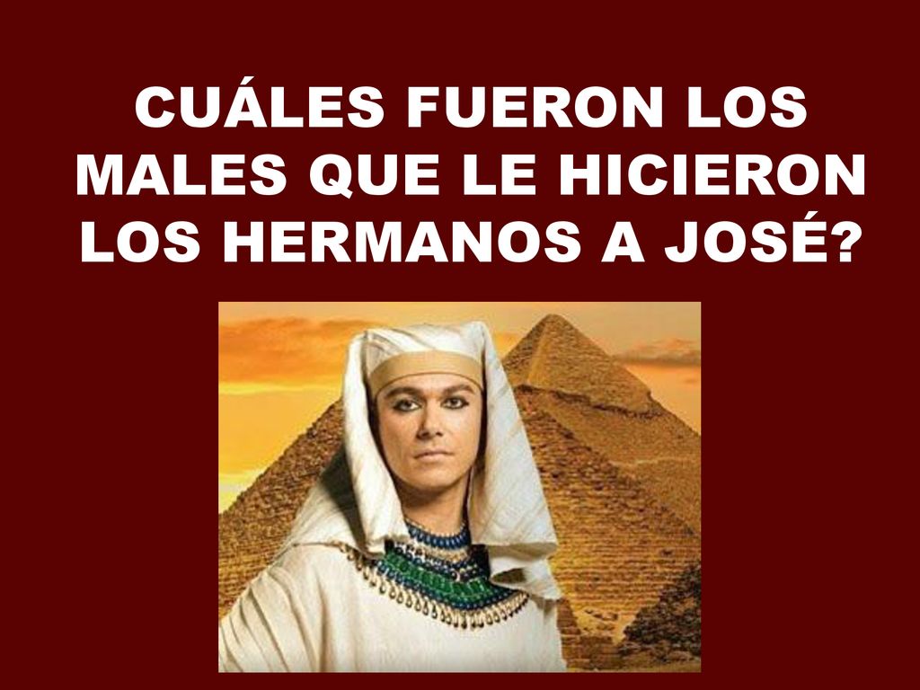 CUÁLES FUERON LOS MALES QUE LE HICIERON LOS HERMANOS A JOSÉ
