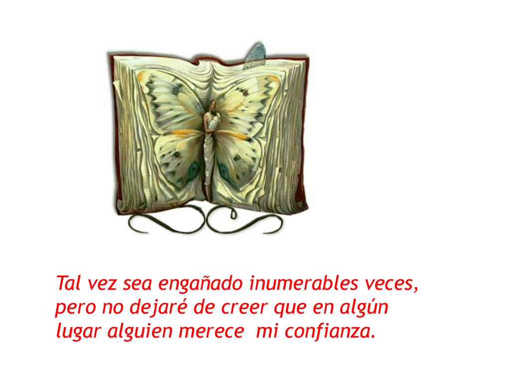 Tal vez sea engañado inumerables veces, pero no dejaré de creer que en algún lugar alguien merece mi confianza.