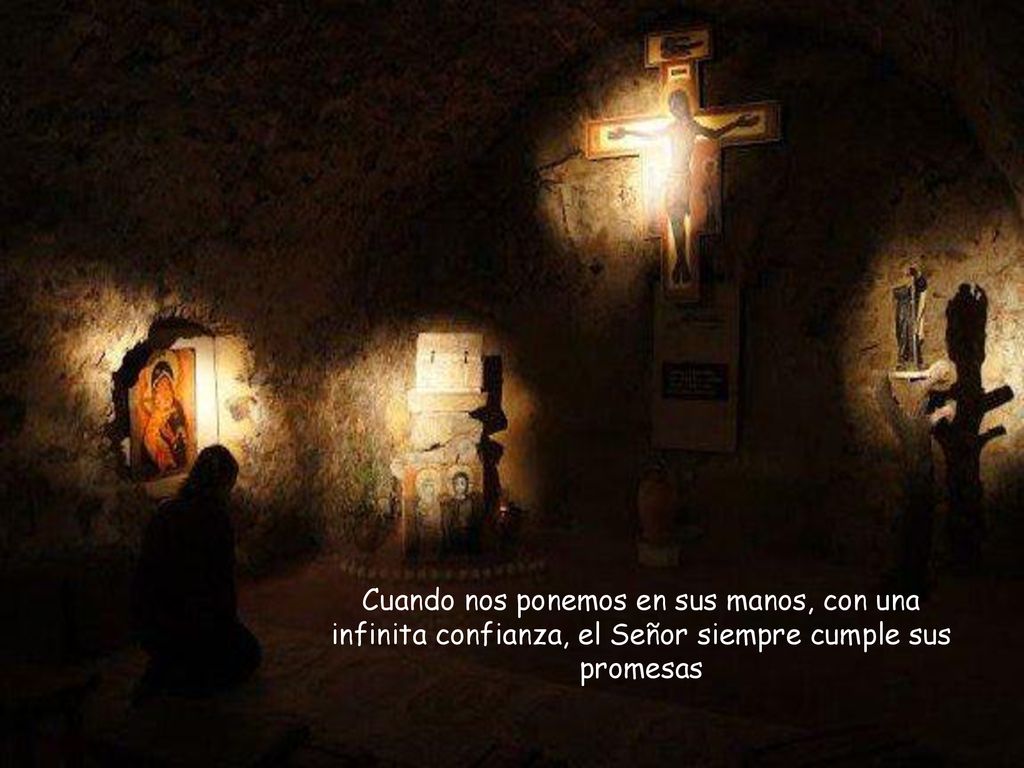 Cuando nos ponemos en sus manos, con una infinita confianza, el Señor siempre cumple sus promesas