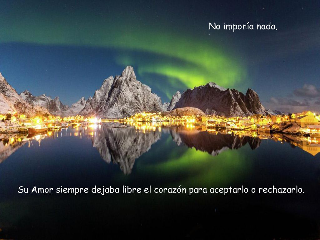 Su Amor siempre dejaba libre el corazón para aceptarlo o rechazarlo.