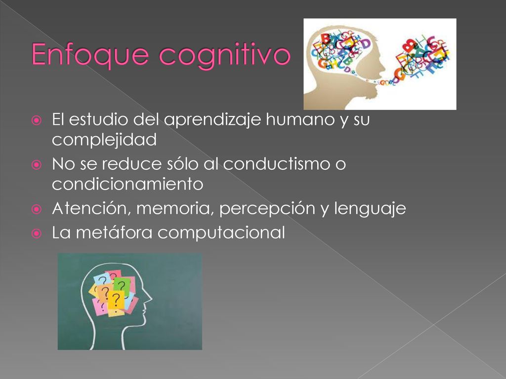 Enfoque cognitivo El estudio del aprendizaje humano y su complejidad