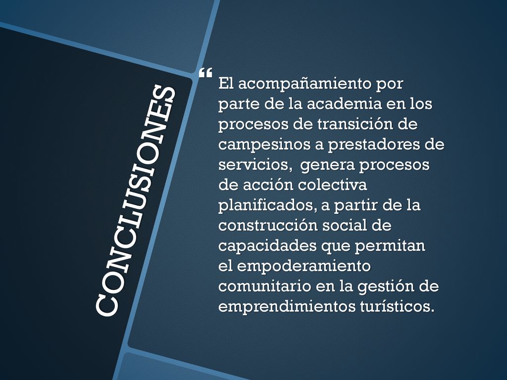El acompañamiento por parte de la academia en los procesos de transición de campesinos a prestadores de servicios, genera procesos de acción colectiva planificados, a partir de la construcción social de capacidades que permitan el empoderamiento comunitario en la gestión de emprendimientos turísticos.