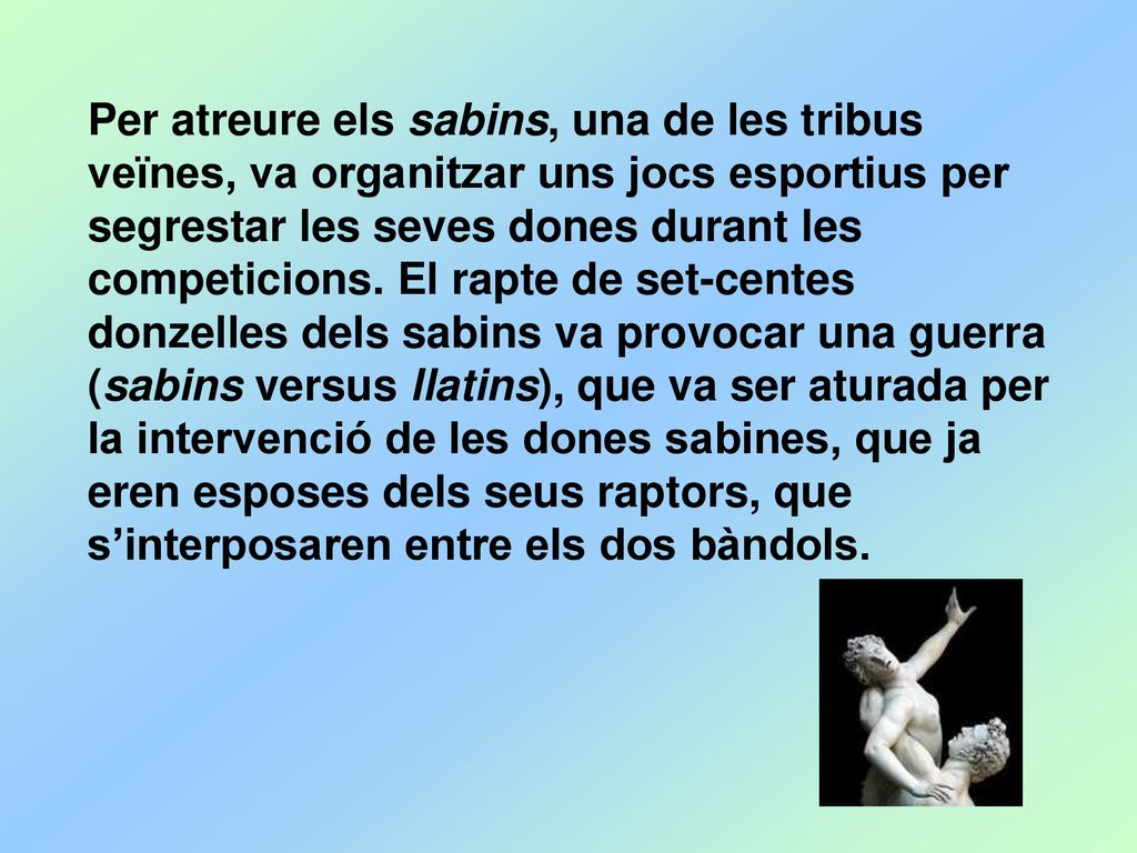 Per atreure els sabins, una de les tribus veïnes, va organitzar uns jocs esportius per segrestar les seves dones durant les competicions.