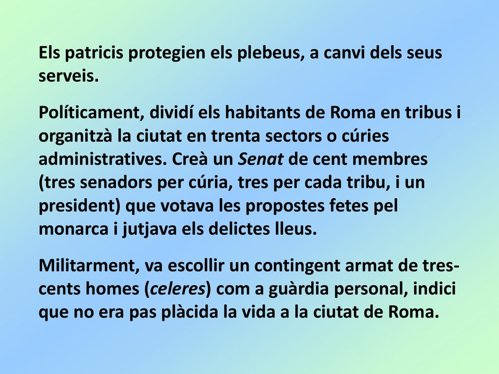 Els patricis protegien els plebeus, a canvi dels seus serveis.