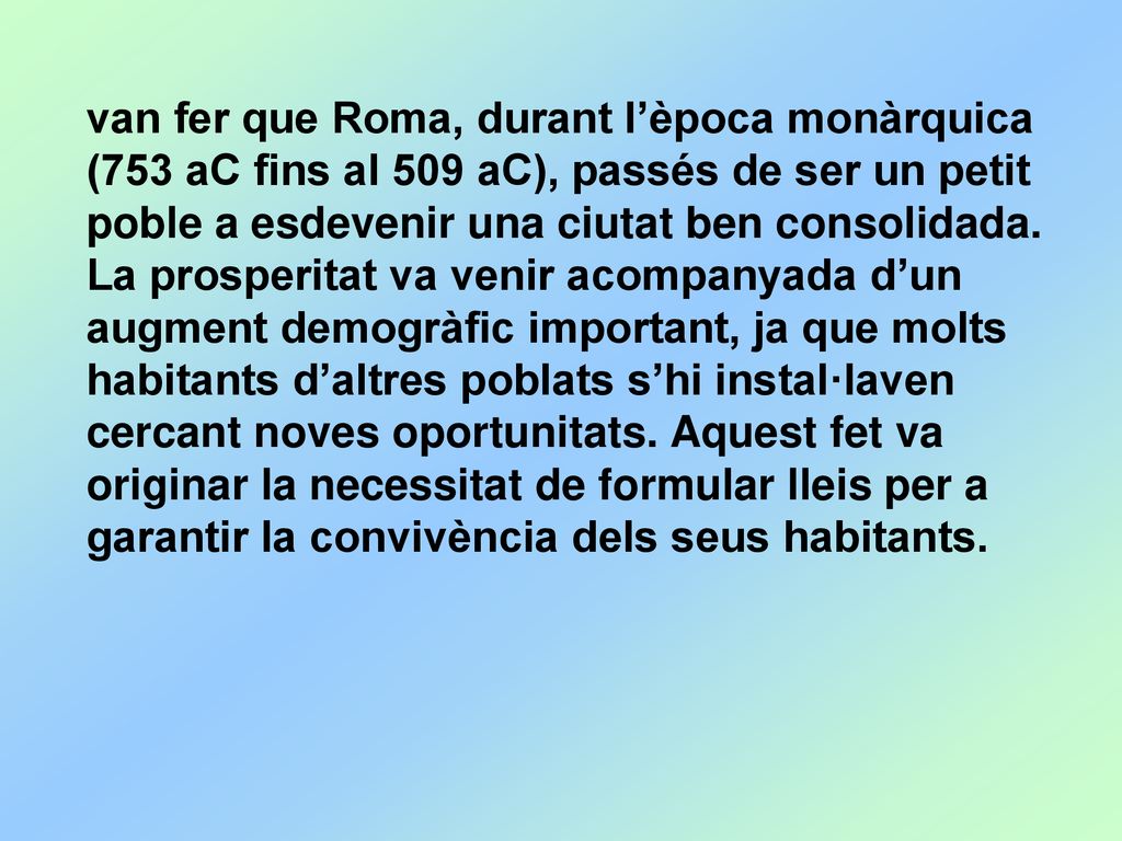 van fer que Roma, durant l’època monàrquica (753 aC fins al 509 aC), passés de ser un petit poble a esdevenir una ciutat ben consolidada.