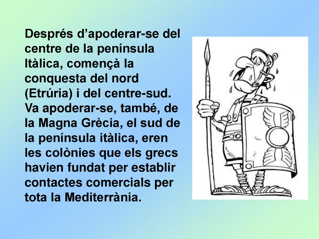 Després d’apoderar-se del centre de la península Itàlica, començà la conquesta del nord (Etrúria) i del centre-sud.