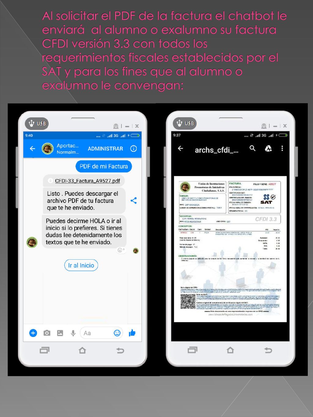 Al solicitar el PDF de la factura el chatbot le enviará al alumno o exalumno su factura CFDI versión 3.3 con todos los requerimientos fiscales establecidos por el SAT y para los fines que al alumno o exalumno le convengan: