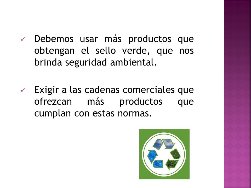 Debemos usar más productos que obtengan el sello verde, que nos brinda seguridad ambiental.