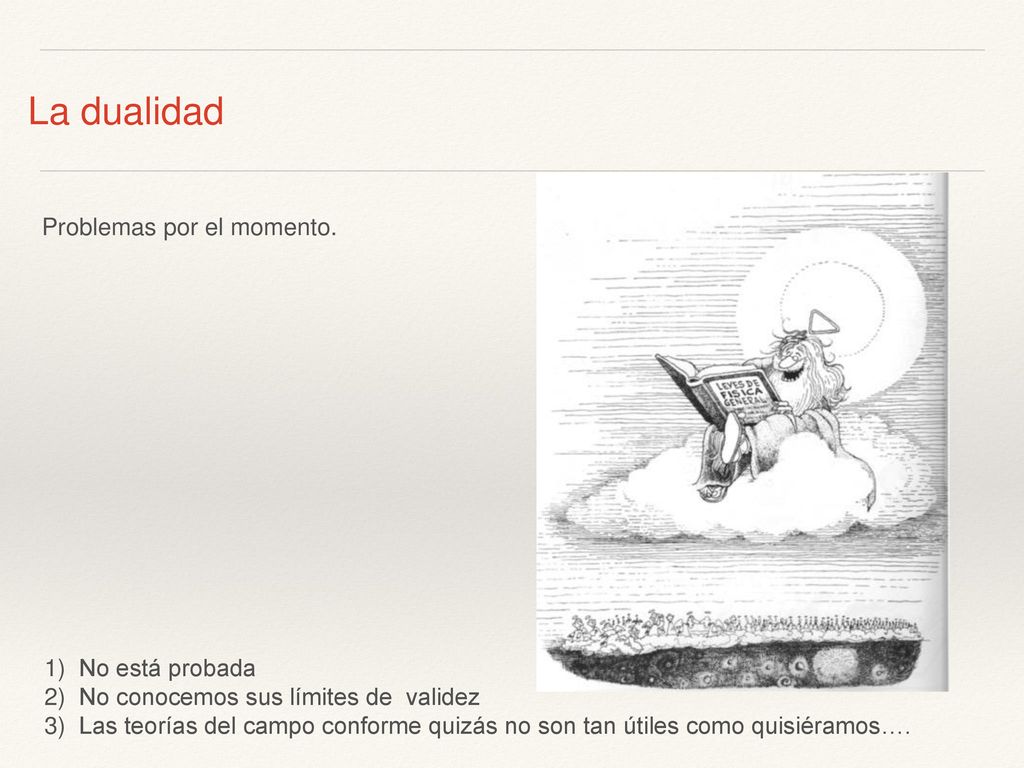 La dualidad Problemas por el momento. No está probada