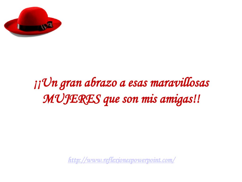 ¡¡Un gran abrazo a esas maravillosas MUJERES que son mis amigas!!