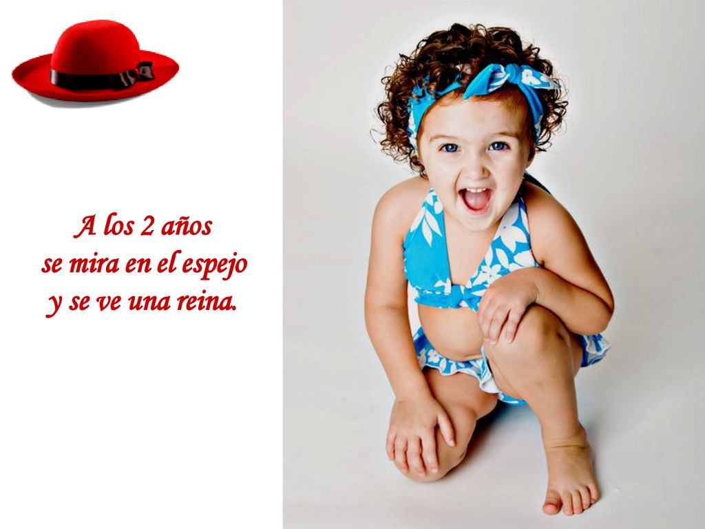 A los 2 años se mira en el espejo y se ve una reina.