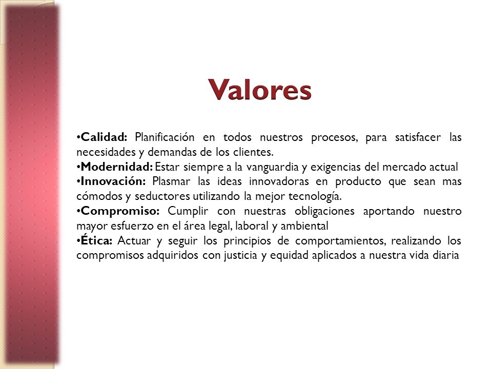 Valores Calidad: Planificación en todos nuestros procesos, para satisfacer las necesidades y demandas de los clientes.
