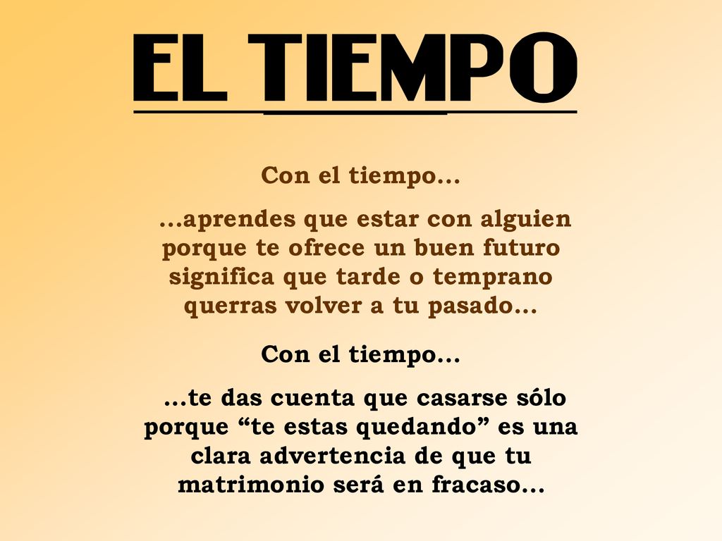 Con el tiempo aprendes que estar con alguien porque te ofrece un buen futuro significa que tarde o temprano querras volver a tu pasado...