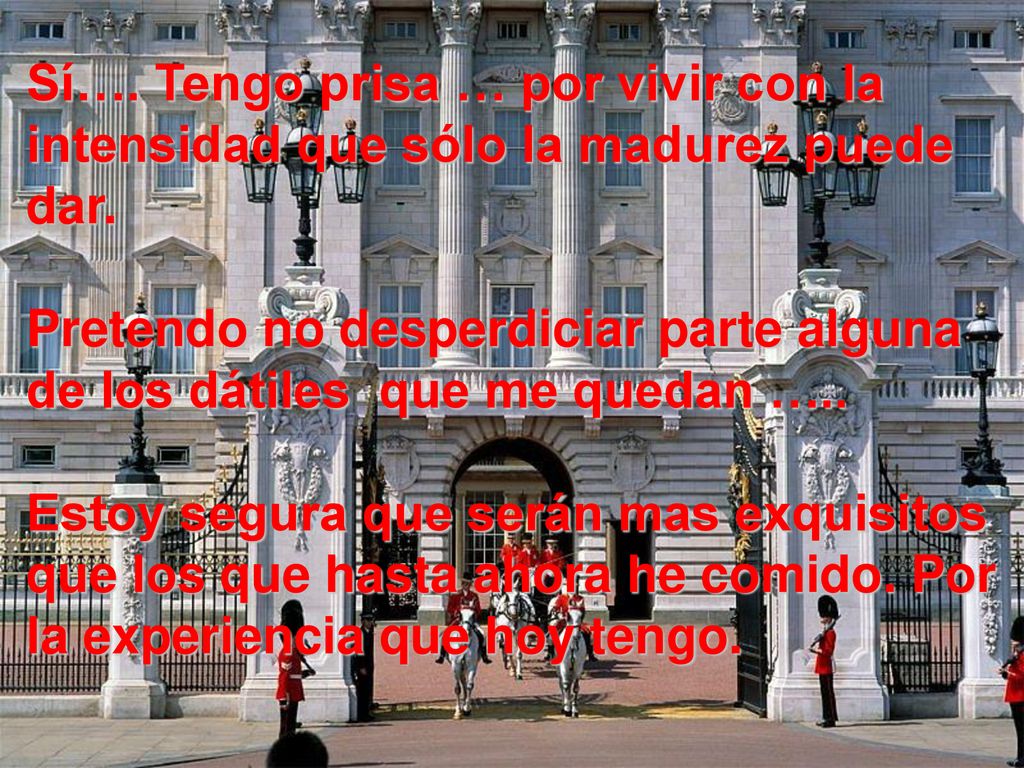 Sí…. Tengo prisa … por vivir con la intensidad que sólo la madurez puede dar.