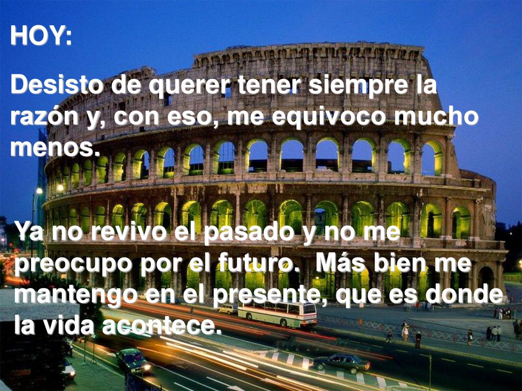HOY: Desisto de querer tener siempre la razón y, con eso, me equivoco mucho menos.