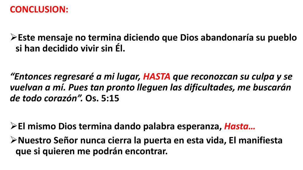 CONCLUSION: Este mensaje no termina diciendo que Dios abandonaría su pueblo si han decidido vivir sin Él.