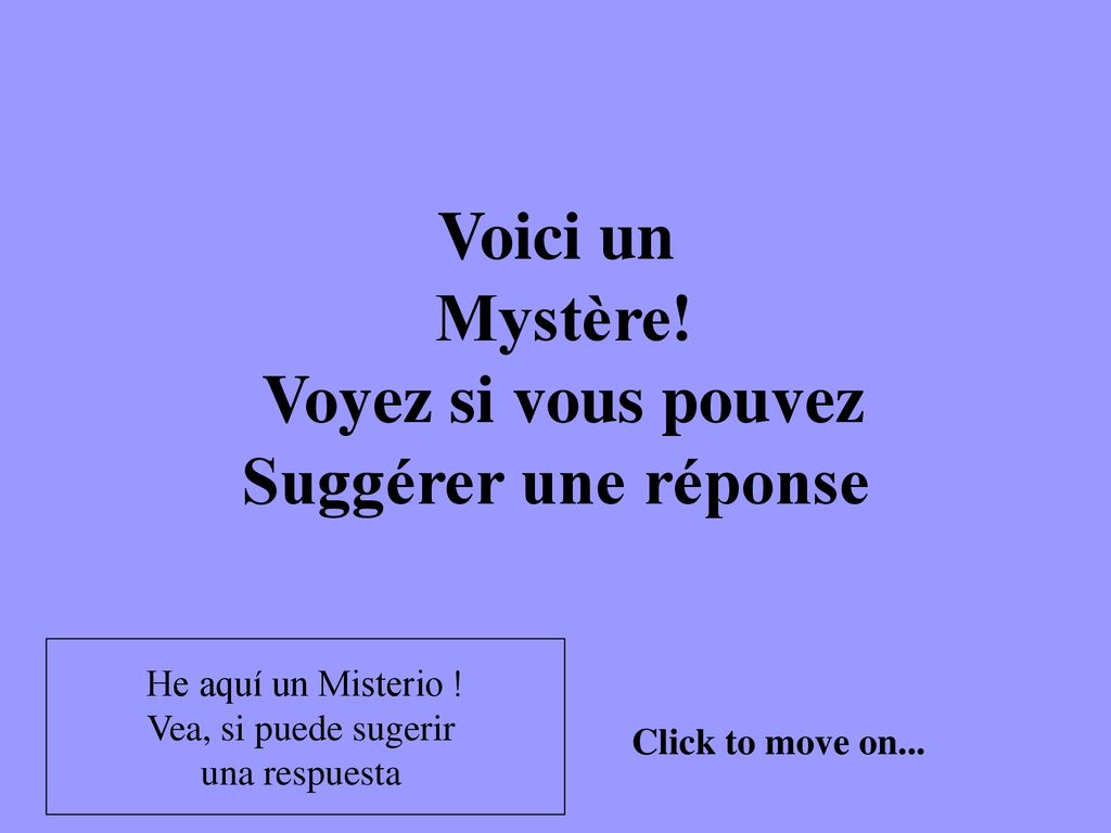 Voici un Mystère! Voyez si vous pouvez Suggérer une réponse