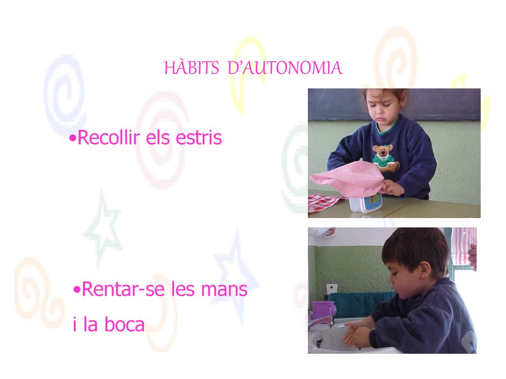 HÀBITS D’AUTONOMIA Recollir els estris Rentar-se les mans i la boca