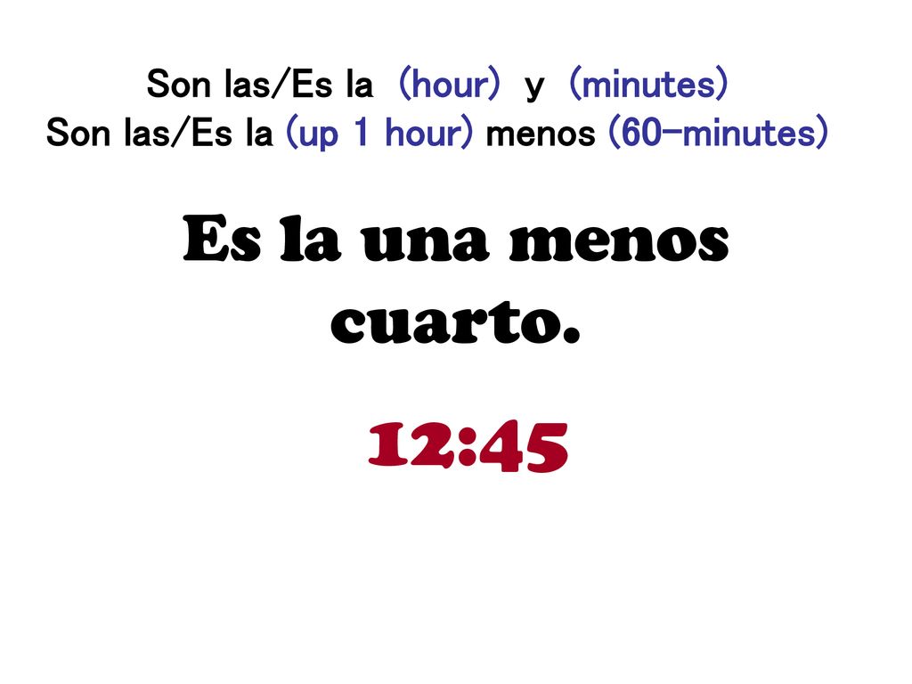 Son las/Es la (hour) y (minutes) Son las/Es la (up 1 hour) menos (60-minutes)