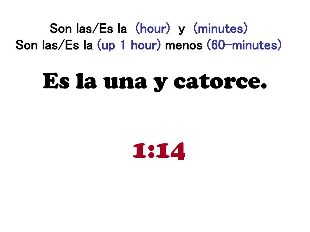 Son las/Es la (hour) y (minutes) Son las/Es la (up 1 hour) menos (60-minutes)