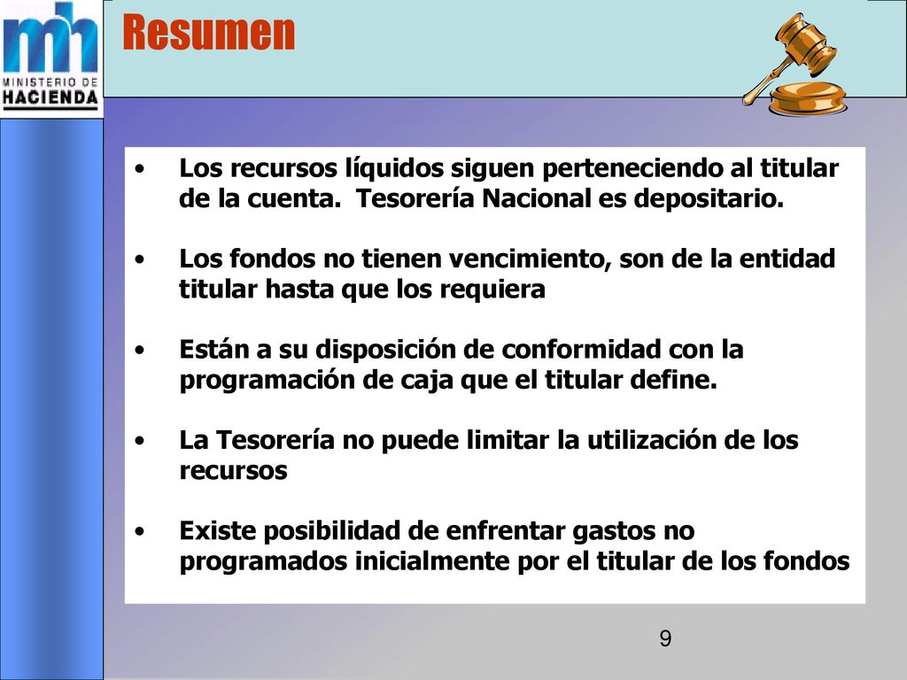 Resumen Los recursos líquidos siguen perteneciendo al titular de la cuenta. Tesorería Nacional es depositario.