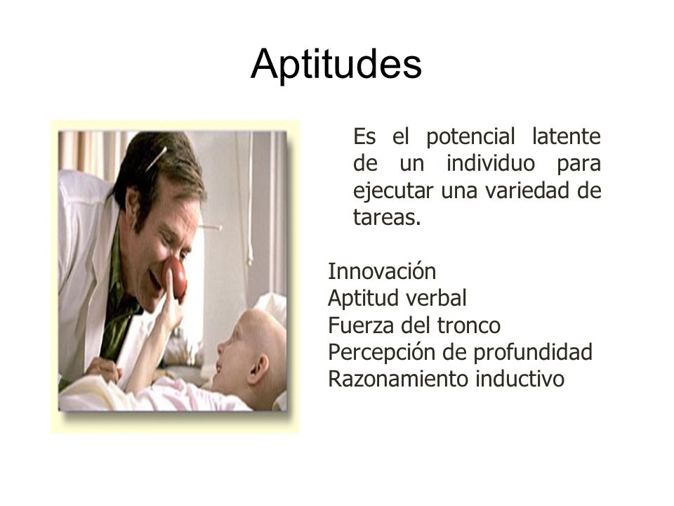 Aptitudes Es el potencial latente de un individuo para ejecutar una variedad de tareas. Innovación.