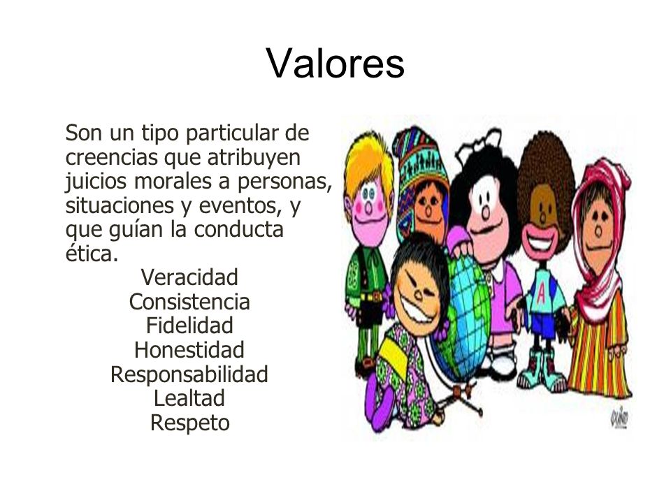 Valores Son un tipo particular de creencias que atribuyen juicios morales a personas, situaciones y eventos, y que guían la conducta ética.