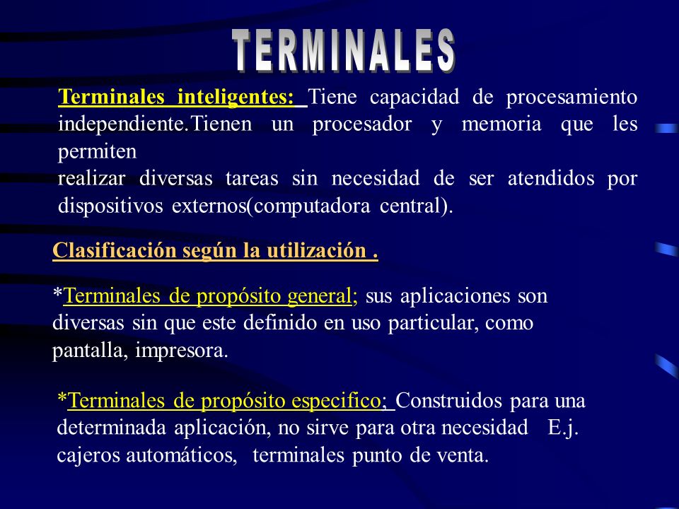 TERMINALES TERMINALES. Terminales inteligentes: Tiene capacidad de procesamiento independiente.Tienen un procesador y memoria que les permiten.