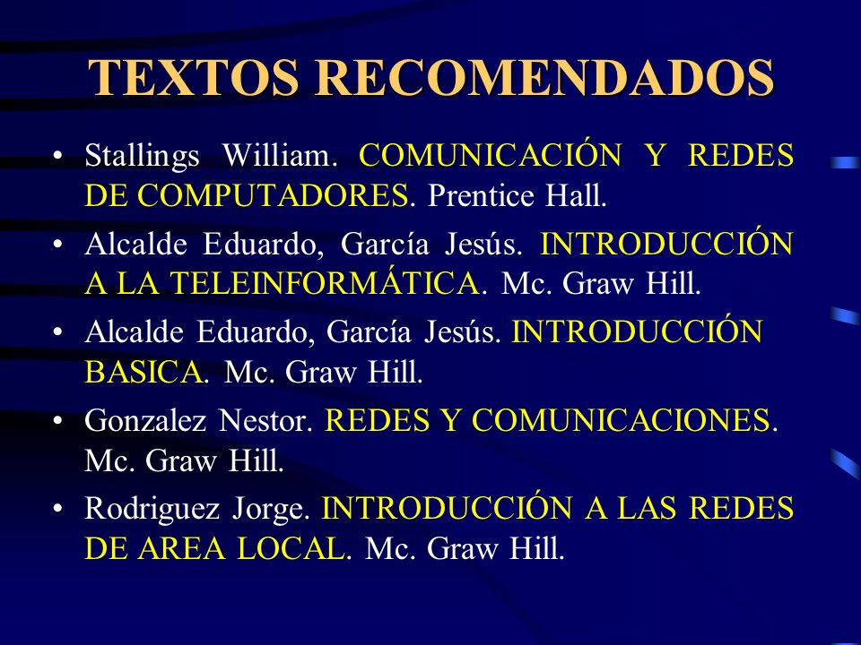 TEXTOS RECOMENDADOS Stallings William. COMUNICACIÓN Y REDES DE COMPUTADORES. Prentice Hall.