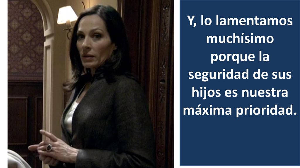 Y, lo lamentamos muchísimo porque la seguridad de sus hijos es nuestra máxima prioridad.