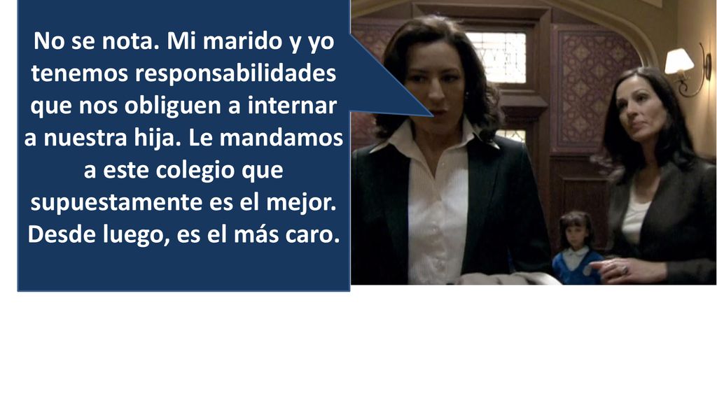 No se nota. Mi marido y yo tenemos responsabilidades que nos obliguen a internar a nuestra hija.