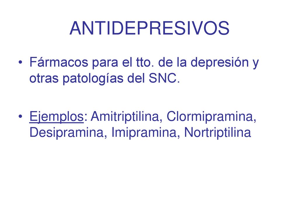 ANTIDEPRESIVOS Fármacos para el tto. de la depresión y otras patologías del SNC.