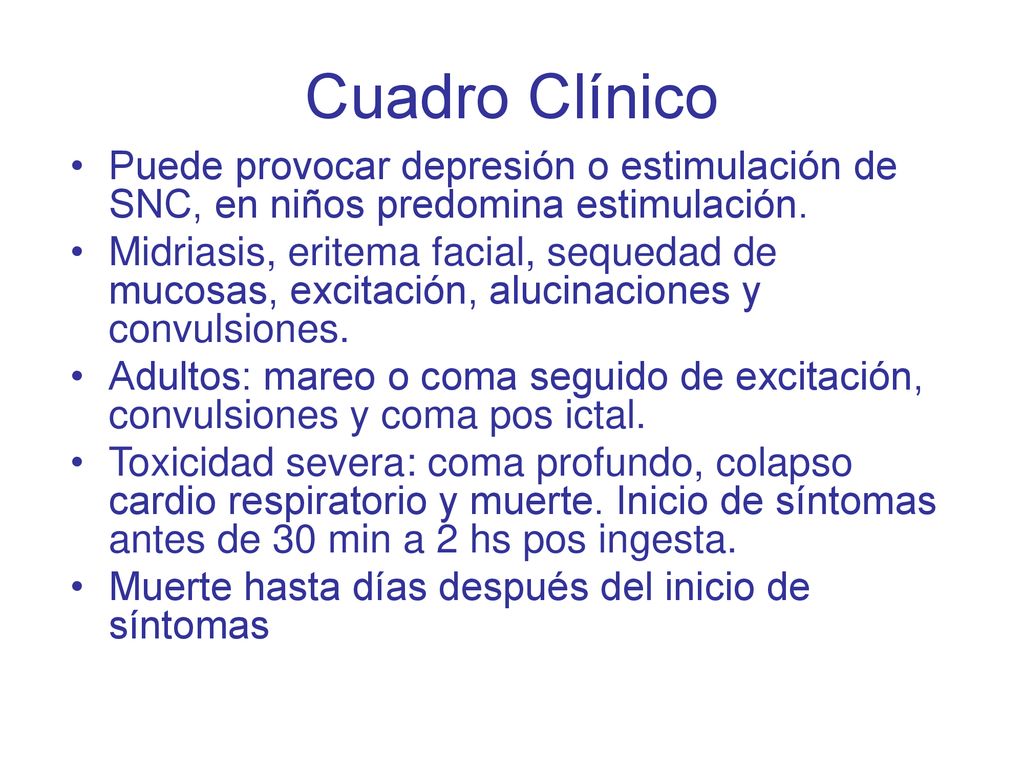 Cuadro Clínico Puede provocar depresión o estimulación de SNC, en niños predomina estimulación.