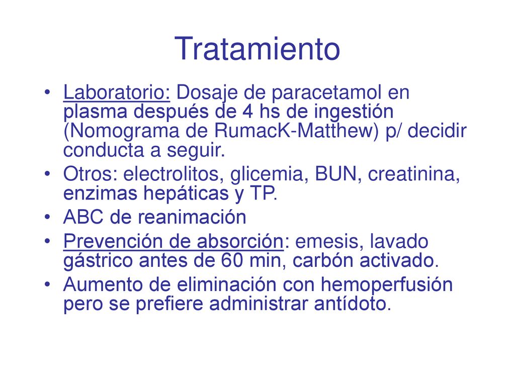 Tratamiento Laboratorio: Dosaje de paracetamol en plasma después de 4 hs de ingestión (Nomograma de RumacK-Matthew) p/ decidir conducta a seguir.
