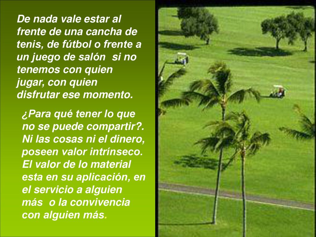 De nada vale estar al frente de una cancha de tenis, de fútbol o frente a un juego de salón si no tenemos con quien jugar, con quien disfrutar ese momento.
