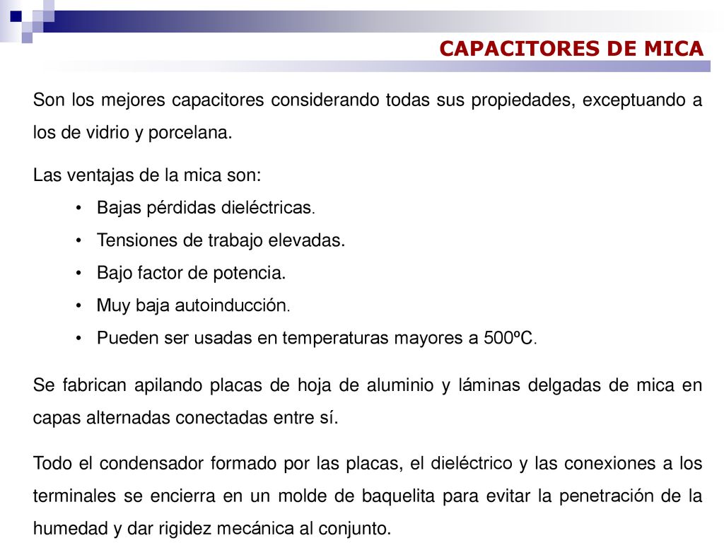 CAPACITORES DE MICA Son los mejores capacitores considerando todas sus propiedades, exceptuando a los de vidrio y porcelana.
