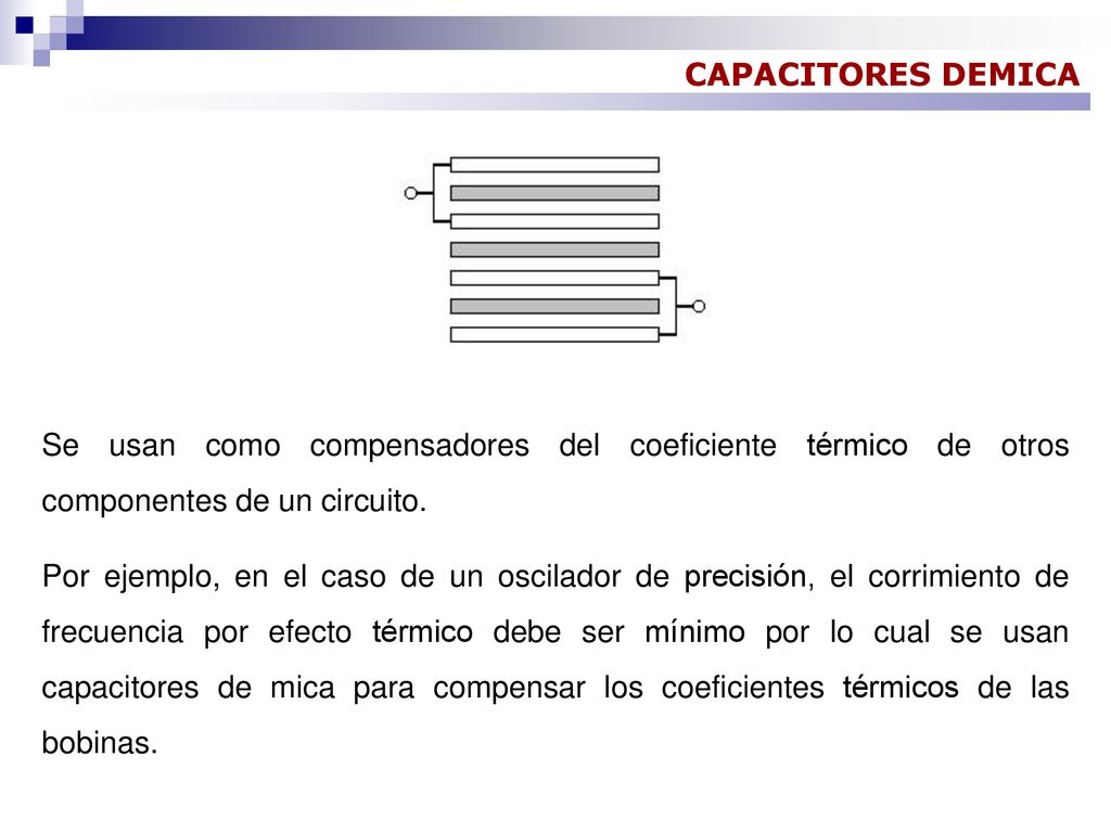 CAPACITORES DEMICA Se usan como compensadores del coeficiente térmico de otros componentes de un circuito.