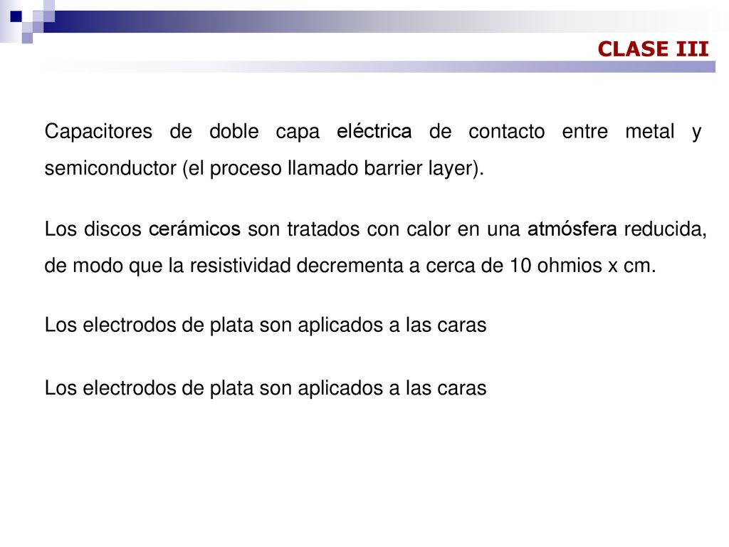 CLASE III Capacitores de doble capa eléctrica de contacto entre metal y semiconductor (el proceso llamado barrier layer).