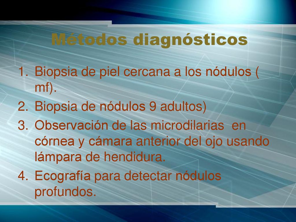 Métodos diagnósticos Biopsia de piel cercana a los nódulos ( mf).