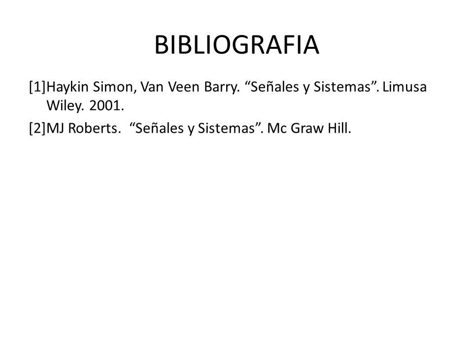 BIBLIOGRAFIA [1]Haykin Simon, Van Veen Barry. Señales y Sistemas .
